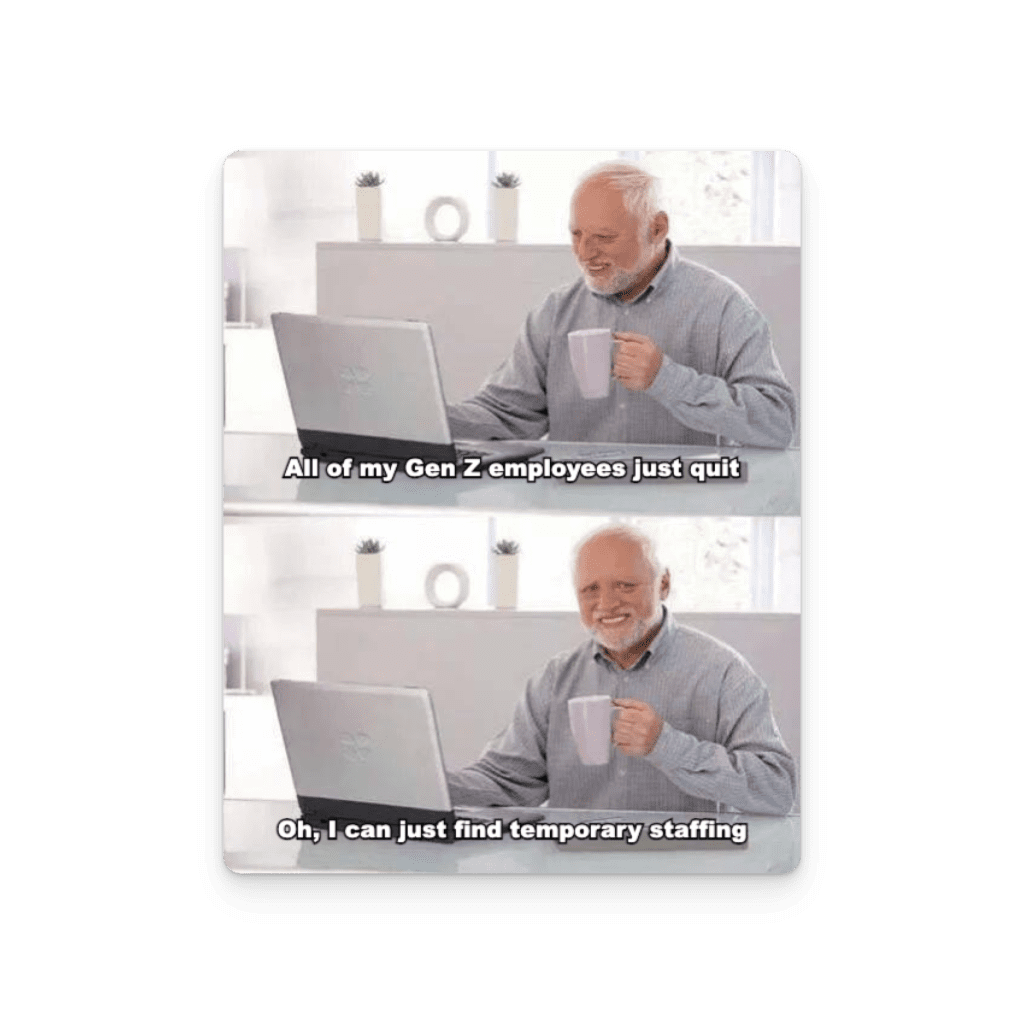 Gen z employees quit. Temporary staffing is an option